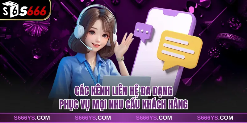 Các kênh liên hệ đa dạng phục vụ mọi nhu cầu khách hàng