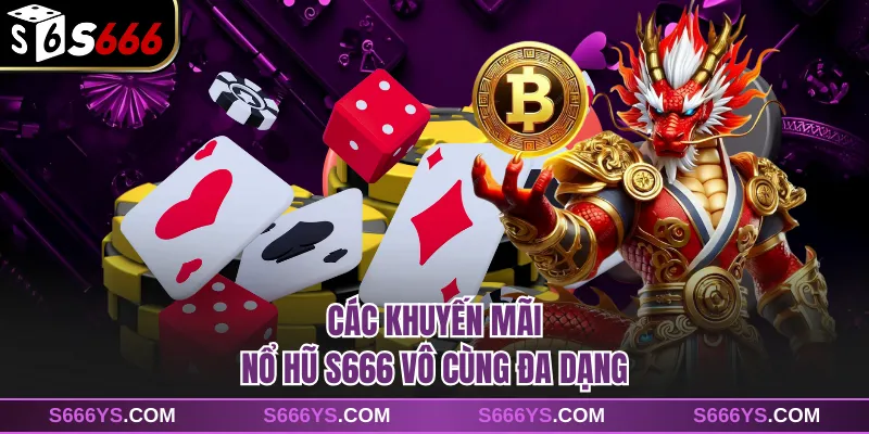 Các khuyến mãi nổ hũ S666 vô cùng đa dạng