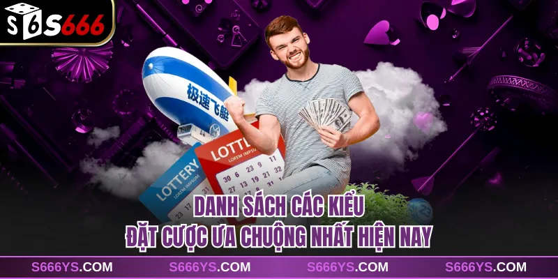 Danh sách các kiểu đặt cược ưa chuộng nhất hiện nay