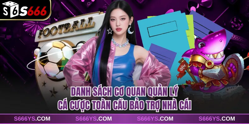 Danh sách cơ quan quản lý cá cược toàn cầu bảo trợ nhà cái.