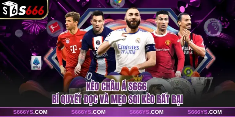 Kèo Châu Á S666 - Bí Quyết Đọc Và Mẹo Soi Kèo Bất Bại