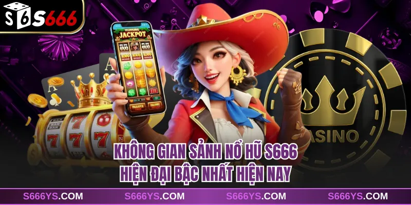 Không gian sảnh nổ hũ S666 hiện đại bậc nhất hiện nay