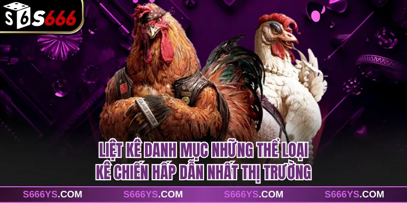 Liệt kê danh mục những thể loại kê chiến hấp dẫn nhất thị trường