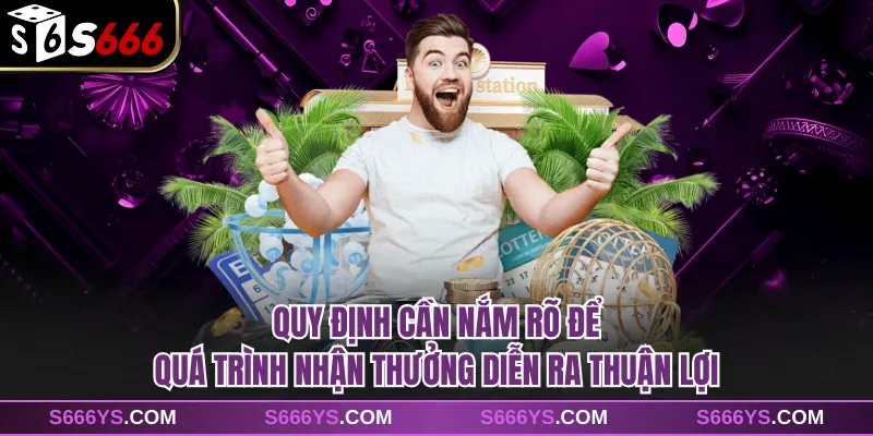 Quy định cần nắm rõ để quá trình nhận thưởng diễn ra thuận lợi