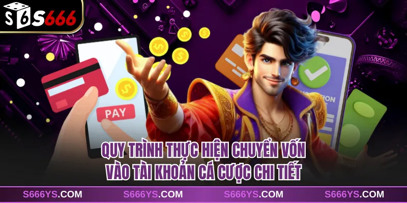 Quy trình thực hiện chuyển vốn vào tài khoản cá cược chi tiết