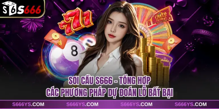 Soi Cầu S666 - Tổng Hợp Các Phương Pháp Dự Đoán Lô Bất Bại